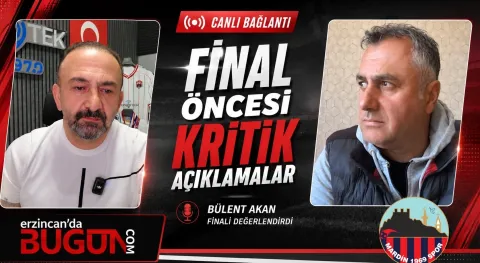 Final Öncesi Son Durum! Bülent Akan Kahramanmaraş Maçını ve Finali Değerlendirdi