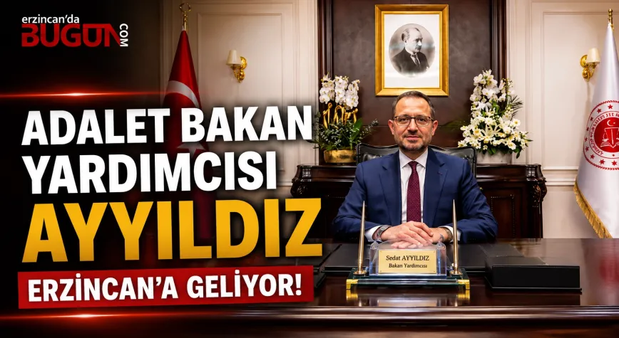 Adalet Bakan Yardımcısı Sedat Ayyıldız Yarın Erzincan’a Geliyor