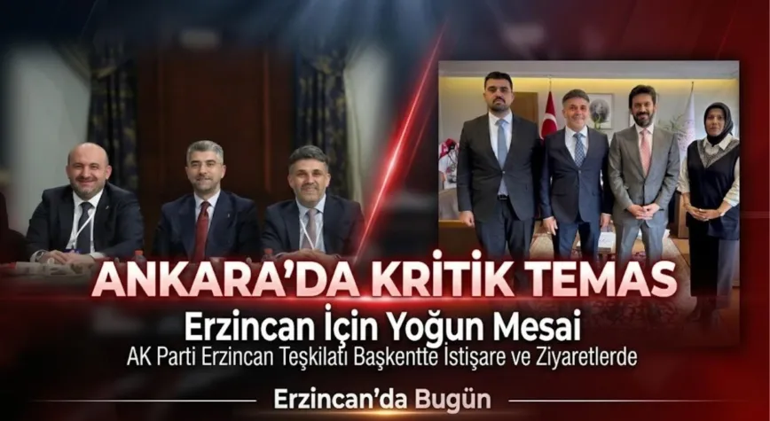 AK Parti Erzincan Teşkilatı Ankara’da: Hem Toplantı Hem Ziyaret