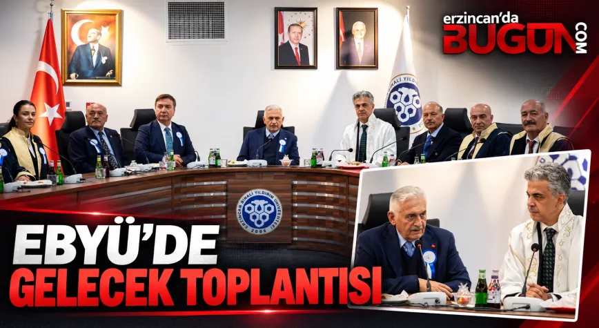 BİNALİ YILDIRIM BAŞKANLIĞINDA EBYÜ’NÜN GELECEĞİ MASAYA YATIRILDI