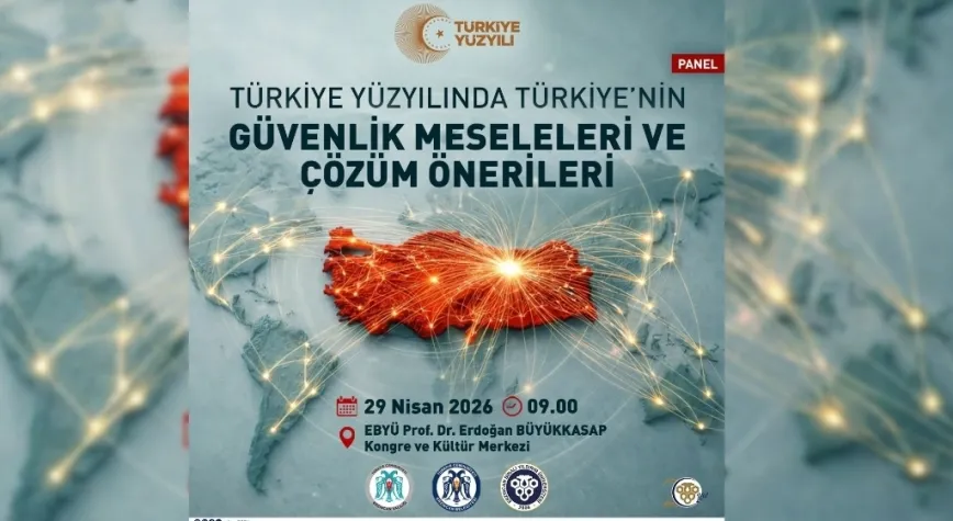 EBYÜ’de “Türkiye Yüzyılında Güvenlik” Paneli Düzenlenecek