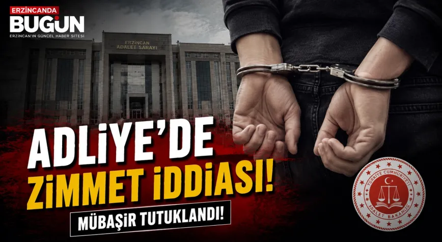 Erzincan Adliyesi’nde Zimmet Soruşturması: Mübaşir Tutuklandı