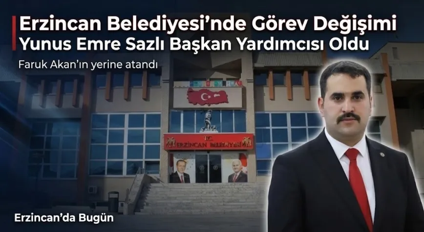 Erzincan Belediyesi’nde Görev Değişimi: Yunus Emre Sazlı Başkan Yardımcısı Oldu