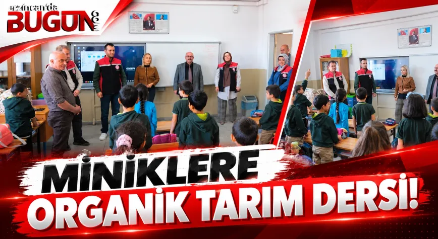 ERZİNCAN'DA MİNİK ÖĞRENCİLERE ORGANİK TARIM EĞİTİMİ!
