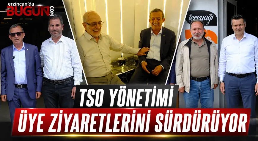 Erzincan TSO Yönetimi Üyelerle Sahada Buluşmaya Devam Ediyor