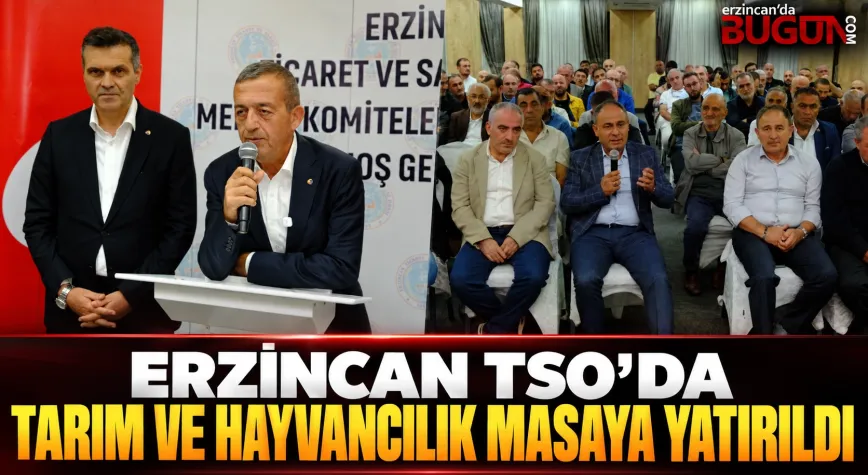 Erzincan TSO’da Tarım ve Hayvancılık Masaya Yatırıldı