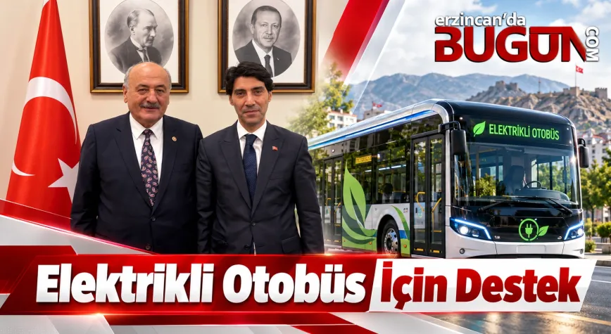 Erzincan’a Elektrikli Otobüs Projesi İçin Ankara’da Önemli Görüşme!