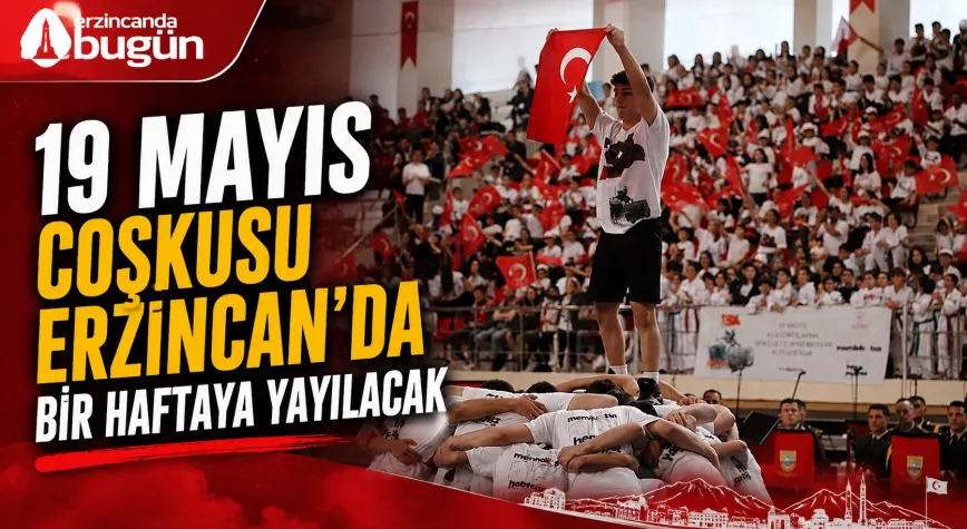 Erzincan’da 19 Mayıs Coşkusu Bir Haftaya Yayılacak
