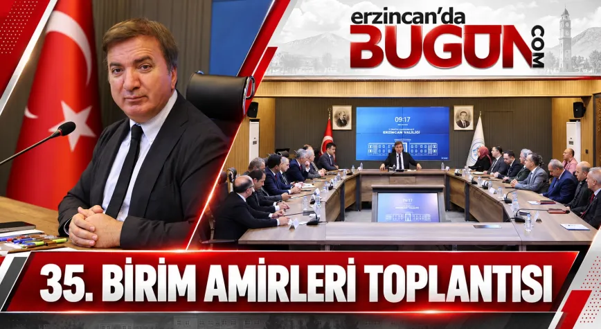 ERZİNCAN’DA 35. BİRİM AMİRLERİ TOPLANTISI YAPILDI
