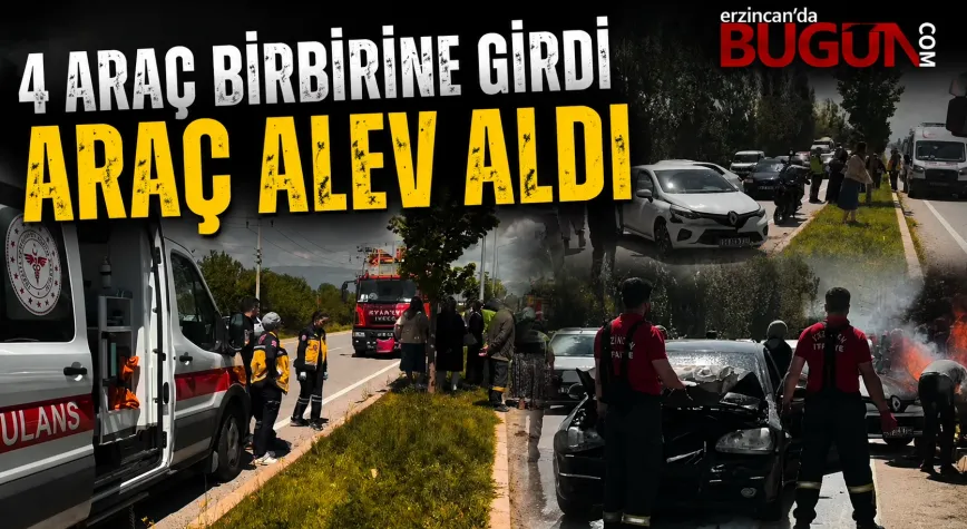 Erzincan’da 4 Araç Birbirine Girdi, Kazanın Ardından Araç Alev Aldı