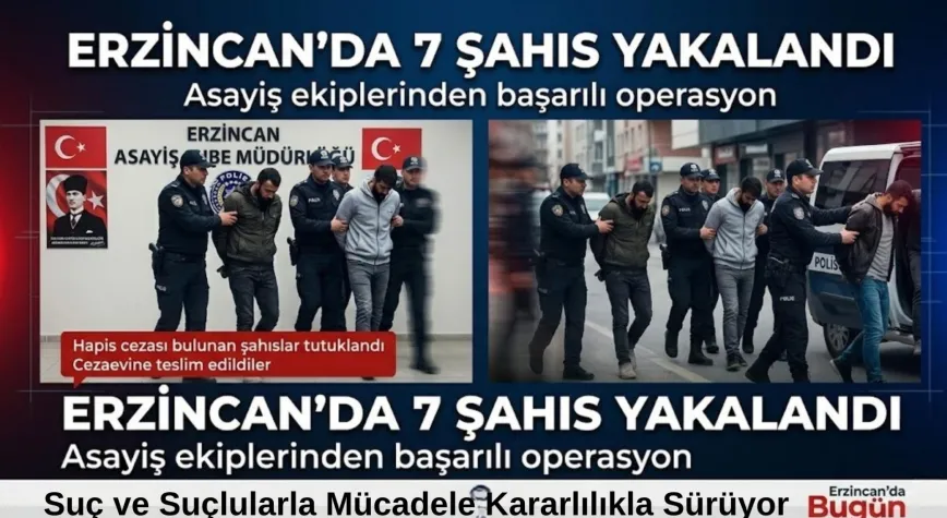 Erzincan’da Aranan 7 Şahıs Yakalandı
