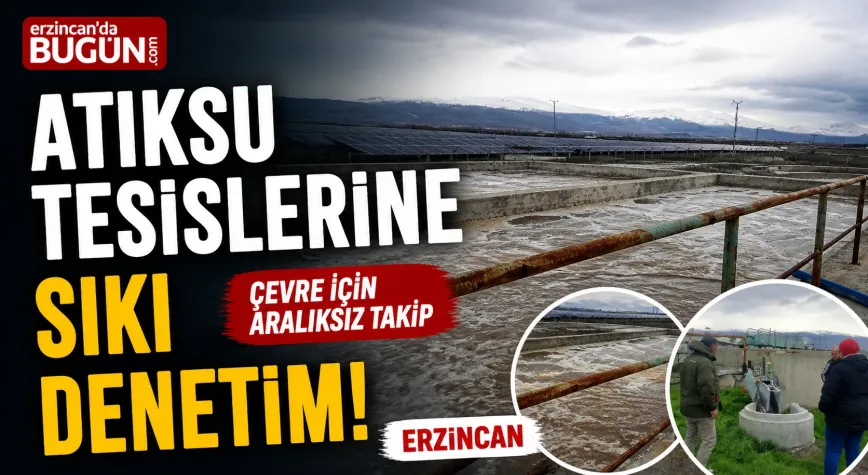Erzincan’da Atıksu Arıtma Tesislerine Sıkı Denetim