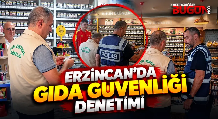 Erzincan’da “Gıda Güvenliği” Denetimi
