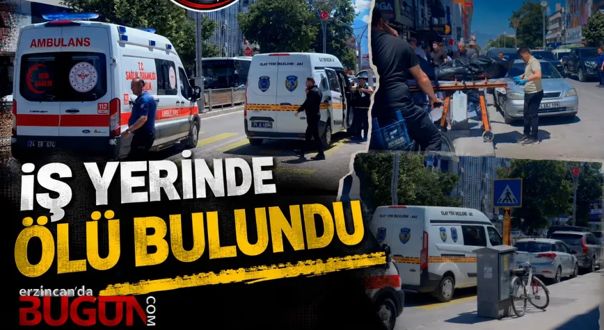 Erzincan’da İş Yerinde Ölü Bulundu