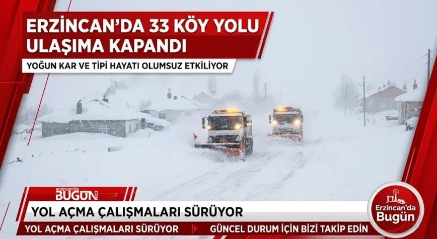 Erzincan’da Kar ve Tipi Hayatı Olumsuz Etkiledi: 33 Köy Yolu Ulaşıma Kapandı