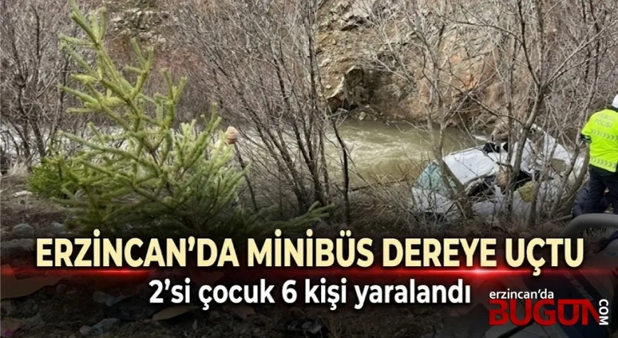 Erzincan’da Minibüs Dereye Uçtu: 6 Yaralı