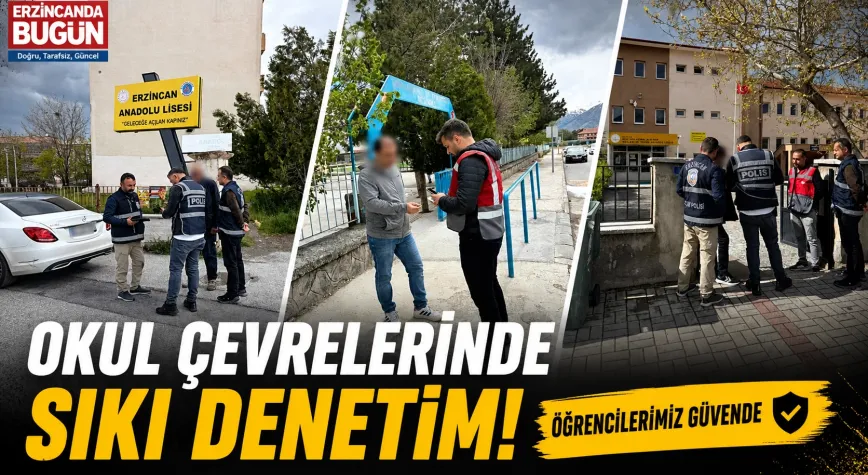 ERZİNCAN’DA OKUL ÇEVRELERİNE SIKI DENETİM