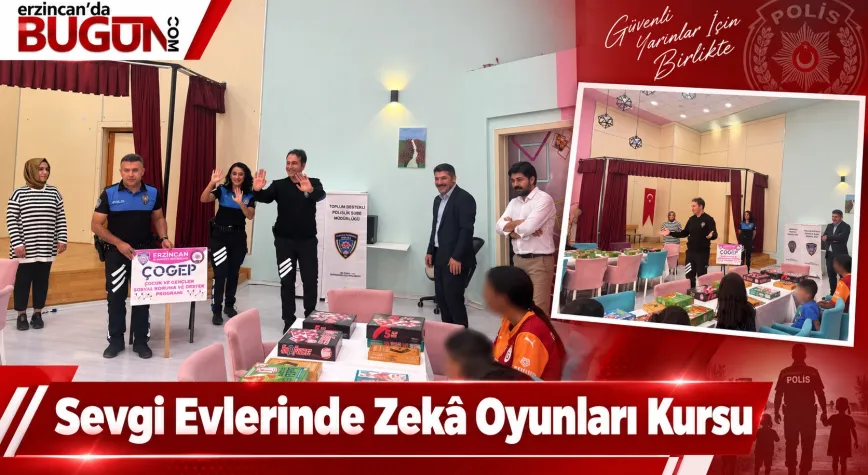 ERZİNCAN’DA SEVGİ EVLERİNDEKİ ÇOCUKLARA AKIL VE ZEKÂ OYUNLARI KURSU