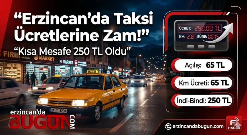 Erzincan’da Taksi Ücretlerine Zam! Kısa Mesafe 250 TL Oldu