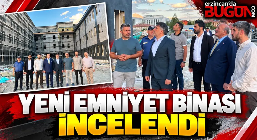 ERZİNCAN’DA YENİ EMNİYET MÜDÜRLÜĞÜ BİNASINDA SONA DOĞRU: İNŞAATIN YÜZDE 64’Ü TAMAMLANDI