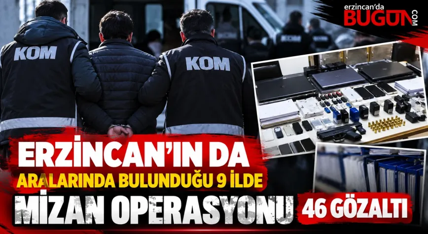 Erzincan’ın da Aralarında Bulunduğu 9 İlde “Mizan Operasyonu”: 46 Gözaltı