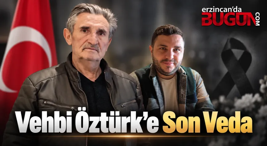 Erzincan’ın Sevilen İsimlerinden Vehbi Öztürk Hayatını Kaybetti