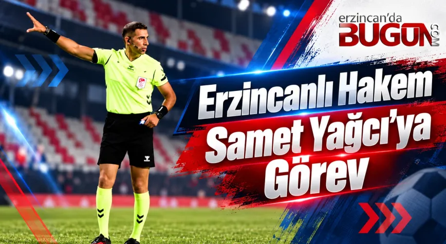Erzincanlı Hakem Samet Yağcı’ya MHK’den Yeni Görev!