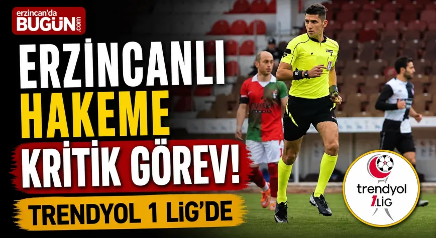 Erzincanlı Hakeme Trendyol 1. Lig’de Kritik Görev
