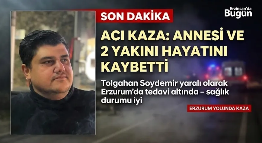 Erzincanlı Tolgahan Soydemir’in Acı Günü: Kazada Annesi ve 2 Yakını Hayatını Kaybetti