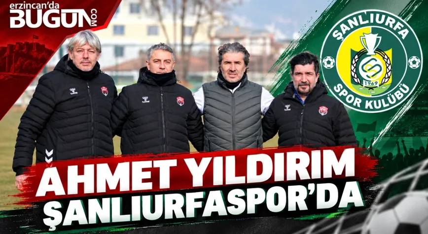 ERZİNCANSPOR ESKİ TEKNİK DİREKTÖRÜ AHMET YILDIRIM’IN YENİ ADRESİ ŞANLIURFASPOR!