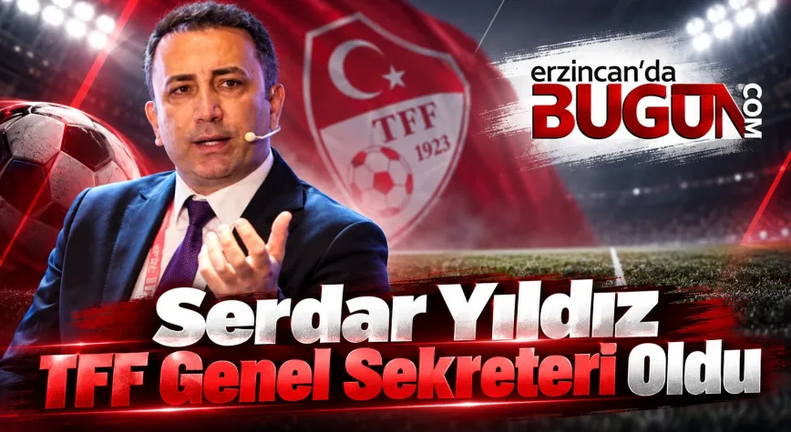Erzincanspor Yönetim Kurulu Üyesi Serdar Yıldız, TFF Genel Sekreteri Oldu!