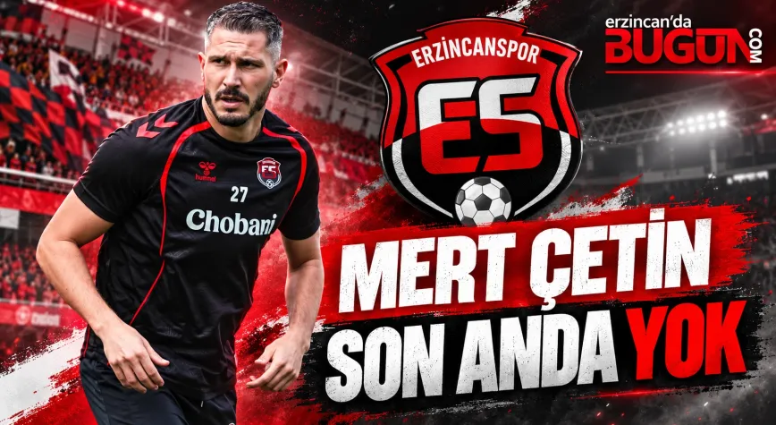 Erzincanspor’da Mert Çetin Son Anda İlk 11’den Çıkarıldı