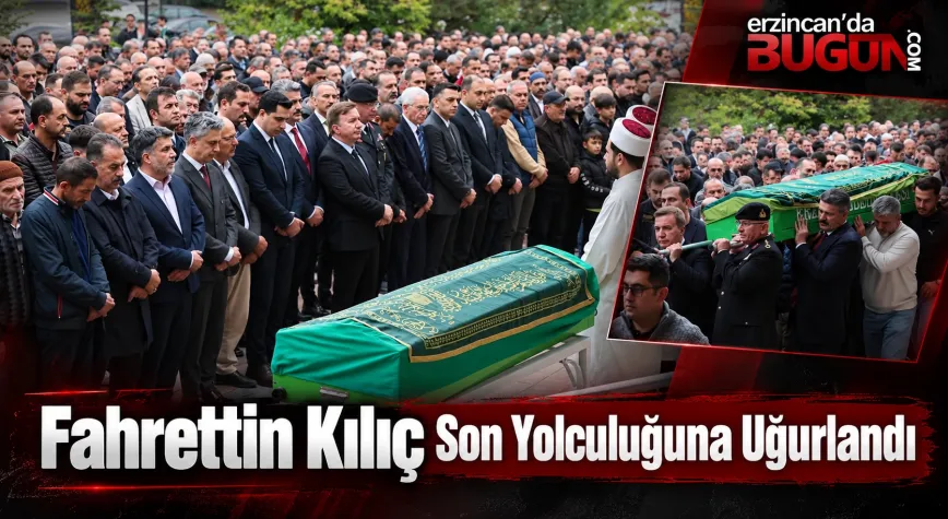 Fahrettin Kılıç Son Yolculuğuna Uğurlandı: Erzincan Protokolü Cenaze Töreninde Bir Araya Geldi