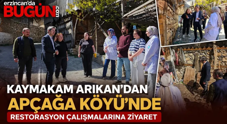 KAYMAKAM ARIKAN’DAN APÇAĞA KÖYÜ’NDE RESTORASYON ÇALIŞMALARINA ZİYARET