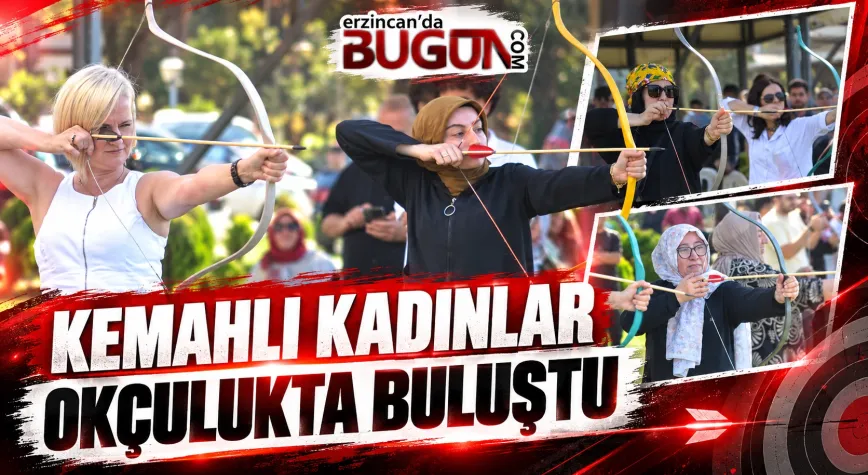 Kemahlı Kadınlar Okçuluk Turnuvasında Buluştu: Geleneksel Türk Okçuluğuna Kadın Eli Değdi!