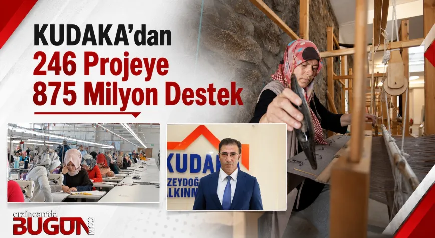 KUDAKA’dan Bölge Kalkınmasına 875 Milyon Liralık Destek
