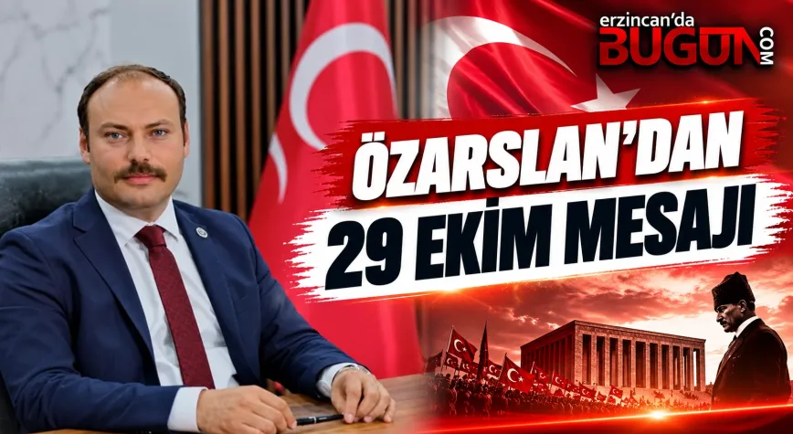 MHP Erzincan İl Başkanı Özarslan’dan 29 Ekim Mesajı: “Birlik ve Beraberliğimizden Taviz Vermeyeceğiz”