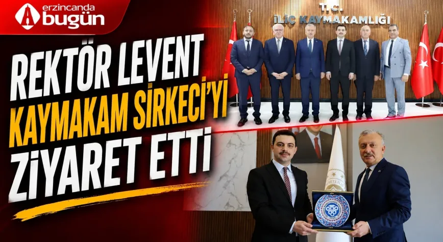 Rektör Levent’ten İliç Kaymakamı Sirkeci’ye Ziyaret