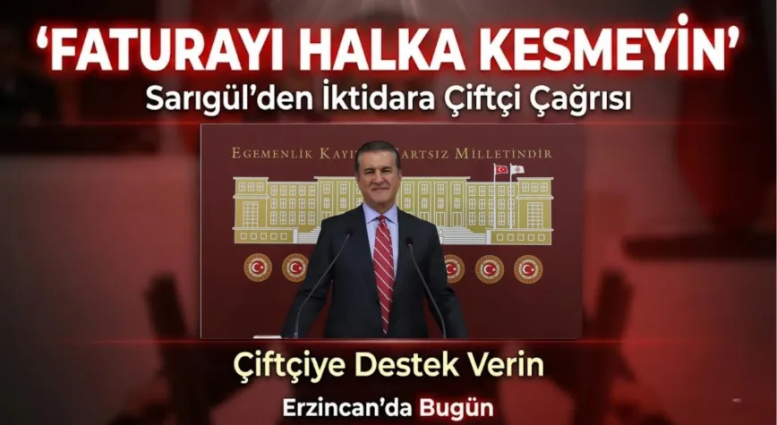 Sarıgül’den İktidara Çağrı: “Faturayı Halka Kesmeyin, Çiftçiye Destek Verin”
