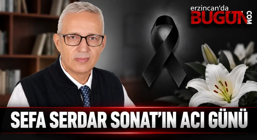 SEFA SERDAR SONAT’IN ACI GÜNÜ