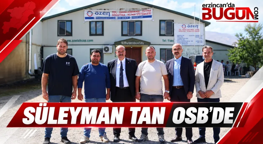 Süleyman Tan’dan OSB Çıkarması: “Bugün de Yarın da Sahadayız”