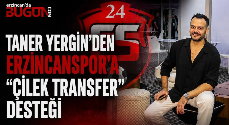 Taner Yergin'den Erzincanspor'a "Çilek Transfer" Desteği